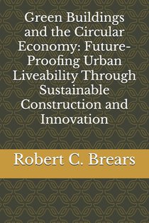 Green Buildings and the Circular Economy: Future-Proofing Urban Liveability Through Sustainable Construction and Innovation