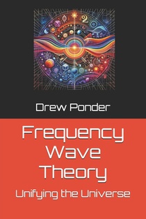 Frequency Wave Theory: Unifying the Universe