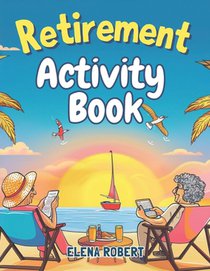 Retirement Activity Book: Puzzles, Coloring, Sudoku, Crosswords & More for Seniors: Brain Games and Relaxing Activities for Mental Stimulation a