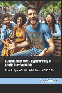 ADHD in Adult Men - Hyperactivity In Adults Survival Guide: How To Spot ADHD in Adult Men - ADHD & Me
