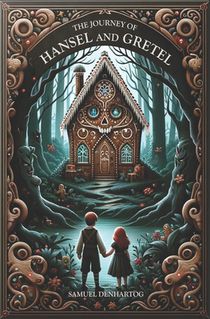 The Journey of Hansel and Gretel: A Grimm Imagination Book