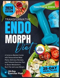 28-Day Transformative Endomorph Diet and Exercise Plan: A Science-Backed Guide with Personalized Meal Plans, Delicious Recipes, and Tailored Exercise