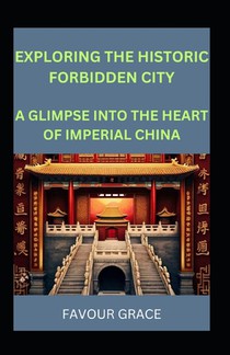Exploring the Historic Forbidden City: A Glimpse Into the Heart of Imperial China