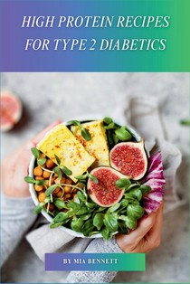 High Protein Recipes for Type 2 Diabetics: Delicious Meals to Manage Blood Sugar & Boost Energy with High-Protein, Diabetes-Friendly Recipes