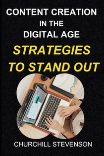 Content Creation in the Digital Age: Strategies to Stand Out