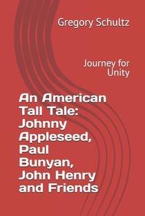 An American Tall Tale: Johnny Appleseed, Paul Bunyan, John Henry and Friends: Journey for Unity