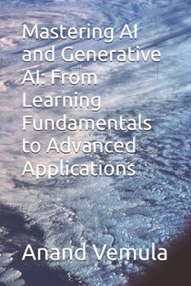 Mastering AI and Generative AI: From Learning Fundamentals to Advanced Applications