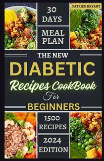 The New Diabetic Recipes Cookbook For Beginners: Simple, Sugar-Free Recipes to Manage Blood Sugar, Boost Energy and Promote Weight Loss