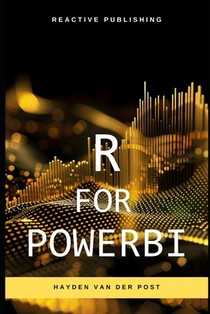 R for PowerBI: Master Advanced Data Analytics and Custom Visualizations in Power BI with R: A Comprehensive Guide to Data Visualization
