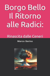 Borgo Bello Il Ritorno alle Radici: Rinascita dalle Ceneri