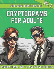 Cryptograms Puzzle Book For Adults: 500 Large Print Cryptograms With Inspirational, Witty and Clever Quotes, Volume 2 (Hints and Solutions Included)