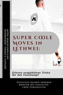 Super coole Moves in Lethwei: Erlerne ausgefallene Tricks für den Faustkampf: Entfessle deinen inneren Krieger mit fantastischen Fähigkeiten