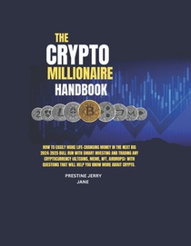 The Crypto Millionaire Handbook: How to Easily Make Life-Changing Money in The Next Big 2024-2025 Bull Run with Smart Investing and Trading Any Crypto