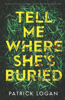 Tell Me Where She's Buried: an addictive, unputdownable thriller with an incredible twist