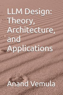 LLM Design: Theory, Architecture, and Applications