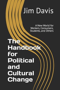 The Handbook for Political and Cultural Change: A New World for Workers, Consumers, Students, and Others