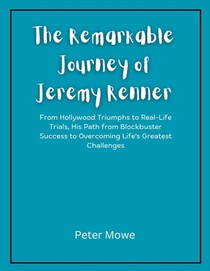 The Remarkable Journey of Jeremy Renner: From Hollywood Triumphs to Real-Life Trials, His Path from Blockbuster Success to Overcoming Life's Greatest