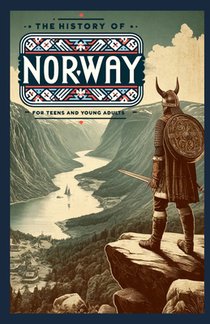 The History of Norway: A Journey Through History for Teens and Young Adults