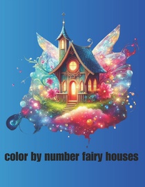 color by number fairy houses: Whimsical Designs for Creative Coloring Fun