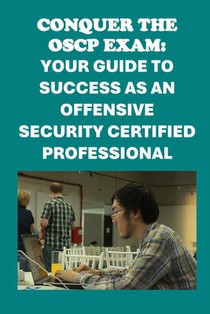 Conquer the OSCP Exam: Your Guide to Success as an Offensive Security Certified Professional