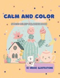 Calm and Color: Stress Relief Coloring Book: 50 Unique Illustrations for All Ages, Cozy Scenes