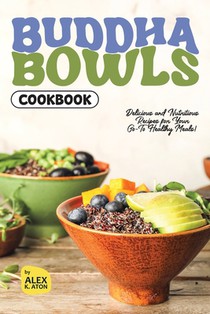 Buddha Bowls Cookbook: Delicious and Nutritious Recipes for Your Go-To Healthy Meals!