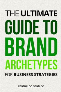 The Ultimate Guide to Brand Archetypes for Business Strategies