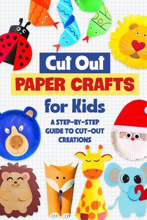 Cut Out Paper Crafts for Kids: A Step-by-Step Guide to Cut-Out Creations