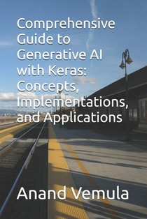 Comprehensive Guide to Generative AI with Keras: Concepts, Implementations, and Applications