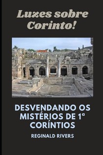 Luzes sobre Corinto: Desvendando os Mistérios de 1a Coríntios