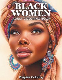 Black Women: An Adult Coloring Book of Beautiful African American Women Portraits for Stress Relief and Relaxation