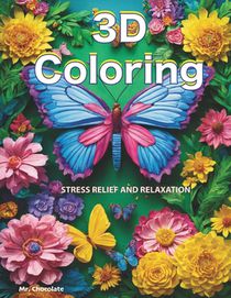 Stress Relief Relaxation Coloring: Adult Coloring Book: 3D Patterns, Animals, Flowers, Geometric Designs & More for Relaxation & Stress Relief.