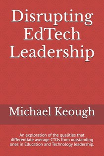 Disrupting EdTech Leadership: An exploration of the qualities that differentiate average CTOs from outstanding ones in Education and Technology lead