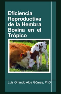 Eficiencia Reproductiva de la Hembra Bovina en el Trópico