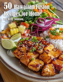 50 Hawaiian Fusion Recipes for Home
