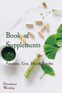Book of Supplements: Functions, Uses, Health Benefits
