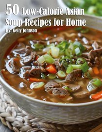 50 Low-Calorie Asian Soup Recipes for Home