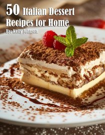 50 Italian Dessert Recipes for Home