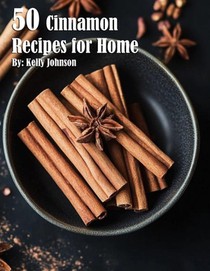 Johnson, K: 50 Cinnamon Recipes for Home