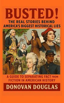 Busted! The Real Stories Behind America's Biggest Historical Lies