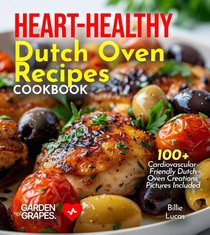 Lucas, B: Heart-Healthy Dutch Oven Recipes Cookbook