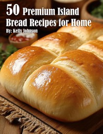 50 Premium Island Bread Recipes for Home