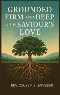 Grounded Firm and Deep in The Saviour's Love