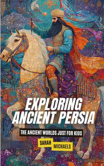 Exploring Ancient Persia