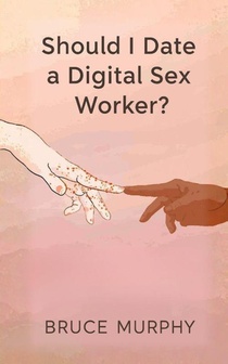 Should I Date a Digital Sex Worker?