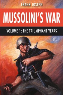 Joseph, F: Mussolini's War Volume 1