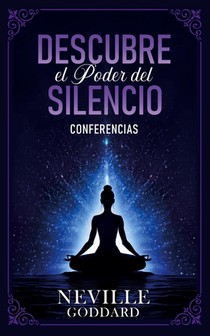 Descubre El Poder Del Silencio - Conferencias de Neville Goddard