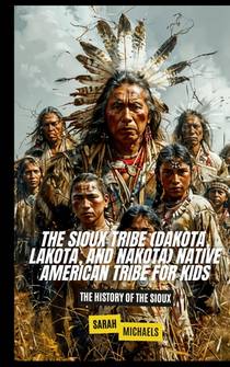 The Sioux Tribe (Dakota, Lakota, and Nakota) Native American Tribe For Kids