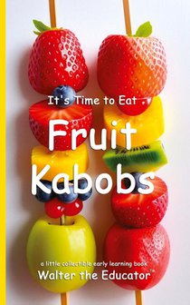 It's Time to Eat Fruit Kabobs