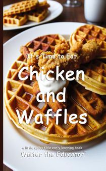 It's Time to Eat Chicken and Waffles